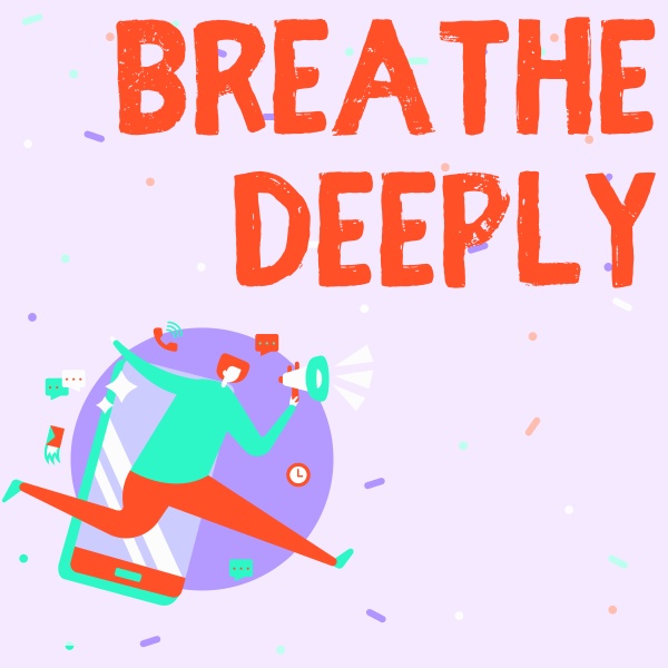 text sign showing breathe deeply